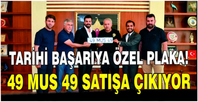 Tarihi başarıya özel plaka! 49 MUS 49 satışa çıkıyor