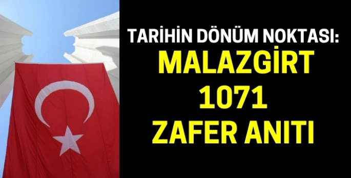 Tarihin Dönüm Noktası: Malazgirt 1071 Zafer Anıtı