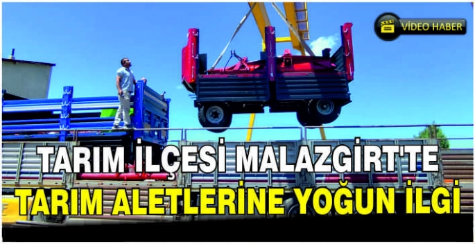 Tarım ilçesi Malazgirt’te tarım aletlerine yoğun ilgi