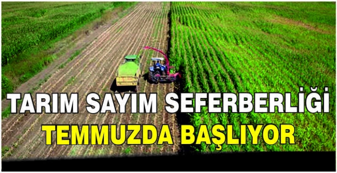 Tarım sayım seferberliği temmuzda başlıyor