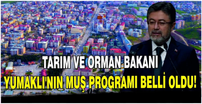 Tarım ve Orman Bakanı İbrahim Yumaklı’nın Muş programı belli oldu