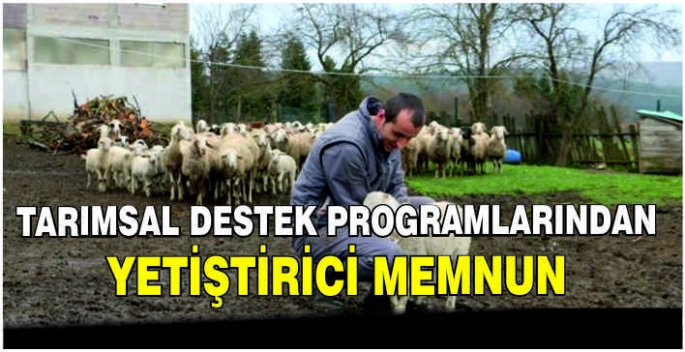 Tarımsal destek programlarından yetiştirici memnun