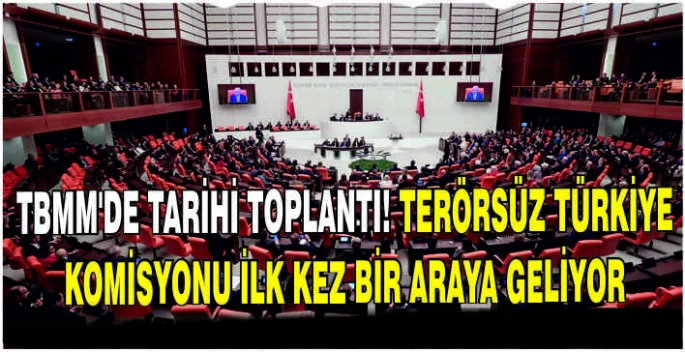TBMM'de tarihi toplantı! Terörsüz Türkiye komisyonu ilk kez bir araya geliyor
