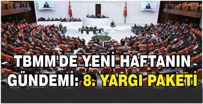 TBMM'de yeni haftanın gündemi: 8. Yargı Paketi