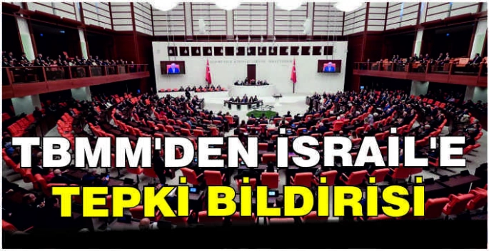 TBMM'den İsrail'e tepki bildirisi