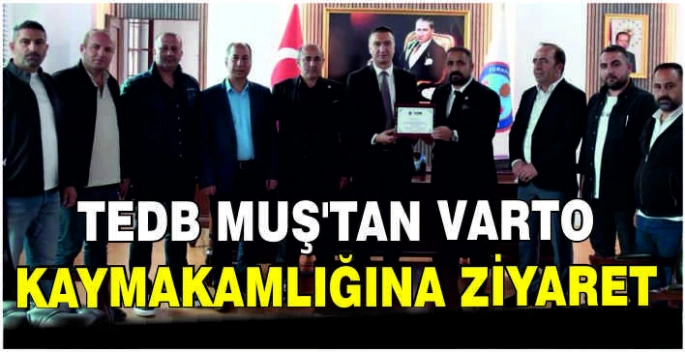 TEDB Muş’tan Varto Kaymakamlığına ziyaret