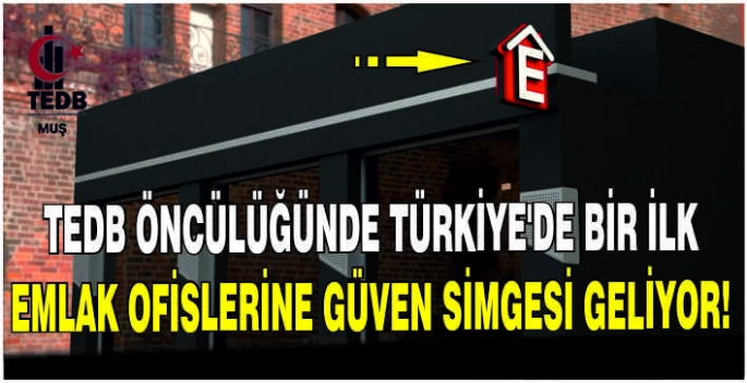 TEDB öncülüğünde Türkiye’de bir ilk: Emlak ofislerine güven simgesi geliyor!