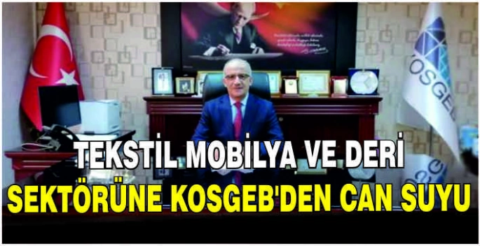 Tekstil mobilya ve deri sektörüne KOSGEB’den can suyu
