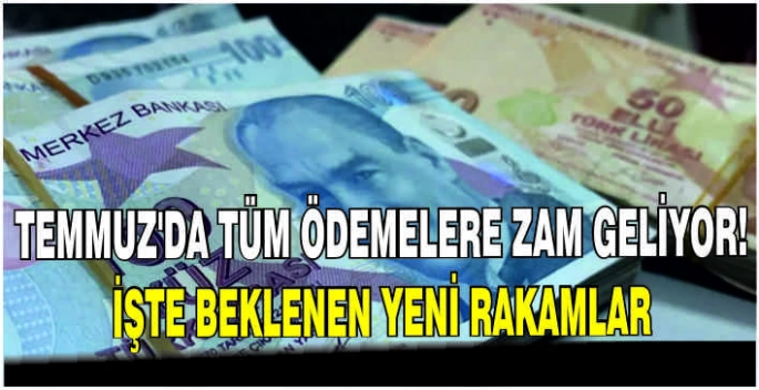 Temmuz’da tüm ödemelere zam geliyor! İşte beklenen yeni rakamlar