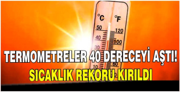 Termometreler 40 dereceyi aştı: Sıcaklık rekoru kırıldı