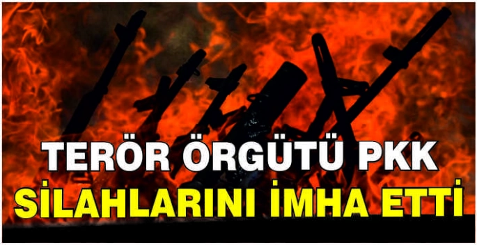 Terör örgütü PKK silahlarını imha etti