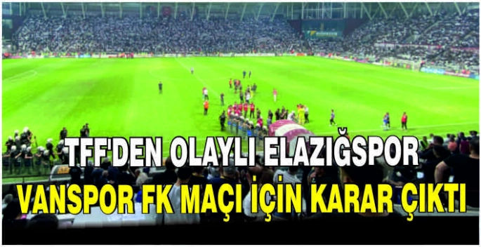 TFF'den olaylı Elazığspor-Vanspor FK maçı için karar