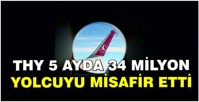 THY 5 ayda 34 milyon yolcuyu misafir etti