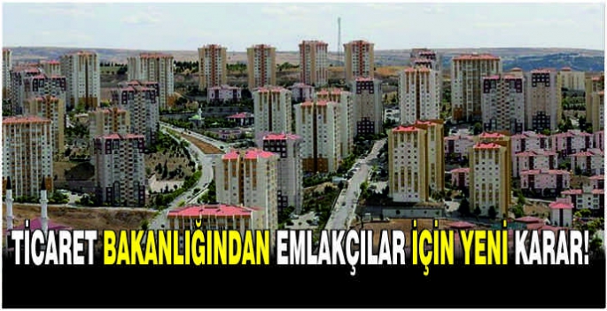 Ticaret Bakanlığından emlakçılar için yeni karar!
