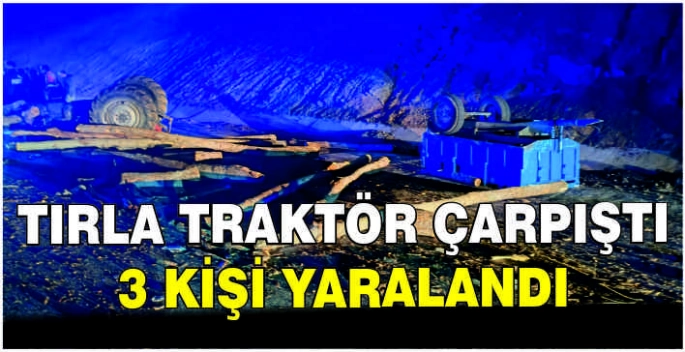 Tırla traktör çarpıştı: 3 kişi yaralandı