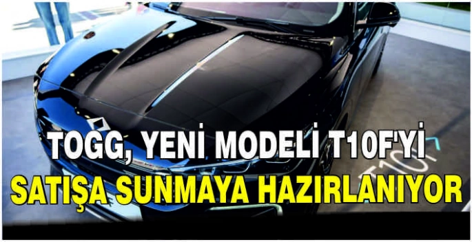 Togg, yeni modeli T10F'yi satışa sunmaya hazırlanıyor