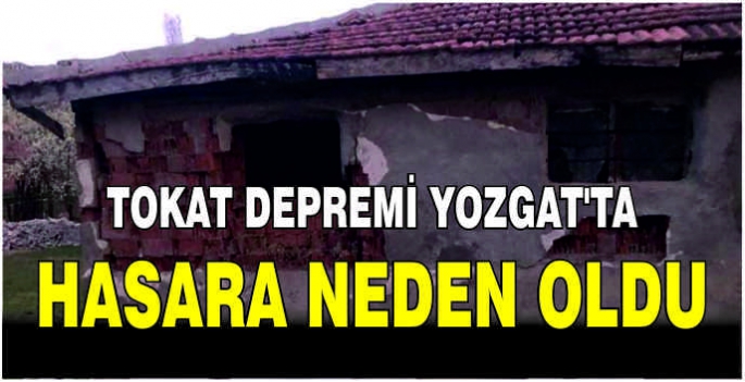 Tokat depremi Yozgat'ta hasara neden oldu