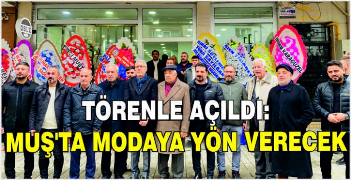 Törenle açıldı: Muş’ta modaya yön verecek