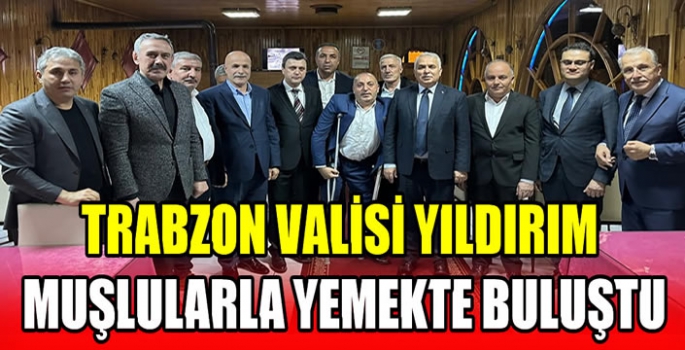 Trabzon Valisi Yıldırım Muşlularla yemekte buluştu