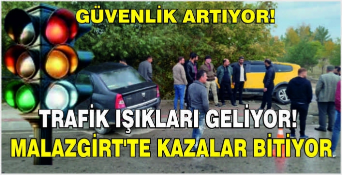 Trafik ışıkları geliyor: Güvenlik artıyor! Malazgirt’te kazalar bitiyor