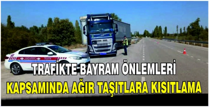 Trafikte bayram önlemleri kapsamında ağır taşıtlara kısıtlama