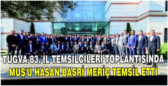 TÜGVA 83. İl Temsilcileri toplantısında Muş'u Hasan Basri Meriç temsil etti