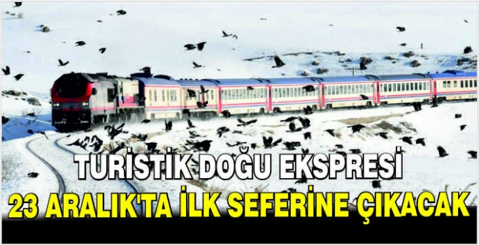 Turistik Doğu Ekspresi 23 Aralık'ta ilk seferine çıkacak