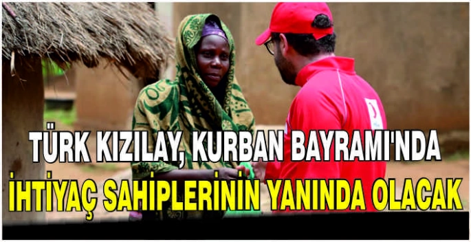 Türk Kızılay, Kurban Bayramı'nda ihtiyaç sahiplerinin yanında olacak