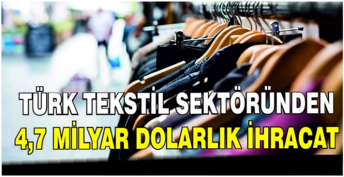 Türk tekstil sektöründen 4,7 milyar dolarlık ihracat