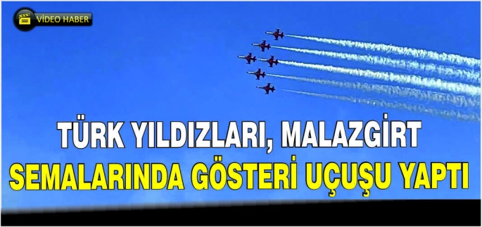 Türk Yıldızları, Malazgirt semalarında gösteri uçuşu yaptı