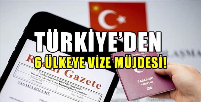 Türkiye'den 6 ülkeye vize müjdesi!