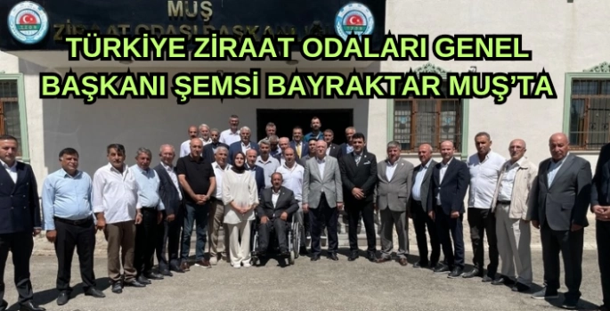 Türkiye Ziraat Odaları Genel Başkanı Bayraktar Muş'ta 