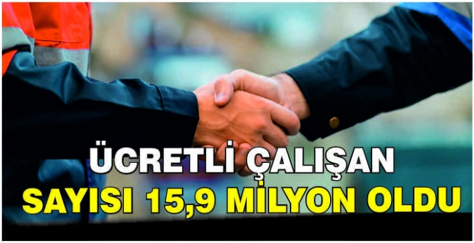 Ücretli çalışan sayısı 15,9 milyon oldu