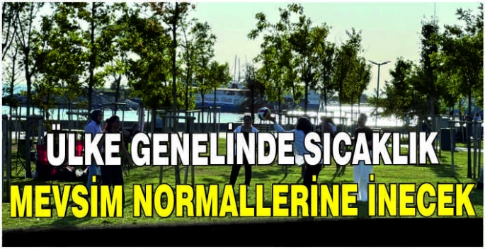 Ülke genelinde sıcaklık mevsim normallerine inecek