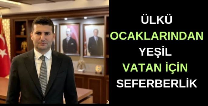 Ülkü Ocakları’ndan Yeşil Vatan için seferberlik çağrısı