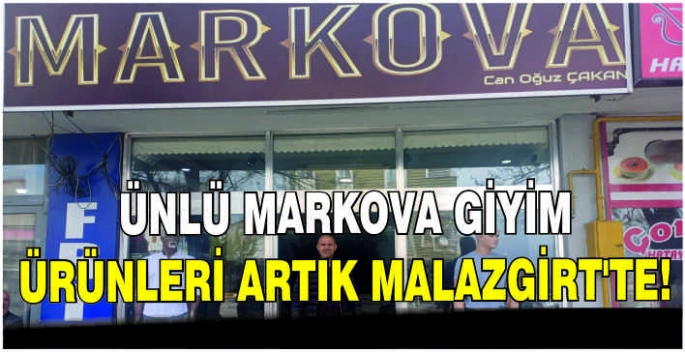 Ünlü Markova giyim ürünleri artık Malazgirt’te!