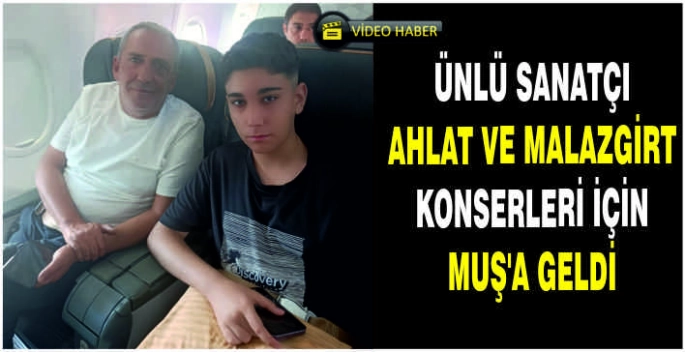 Ünlü Sanatçı Ahlat ve Malazgirt konserleri için Muş’a geldi