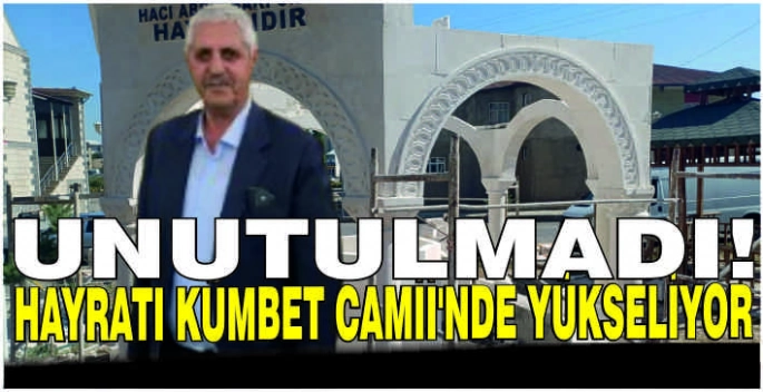 Unutulmadı! Hayratı Kümbet Camii’nde yükseliyor