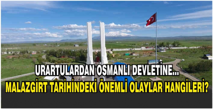  Urartulardan Osmanlı Devletine… Malazgirt tarihindeki önemli olaylar hangileri?