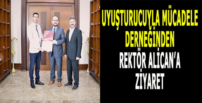 Uyuşturucuyla Mücadele Derneğinden Rektör Mustafa Alican’a ziyaret