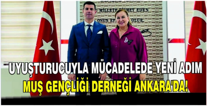 Uyuşturucuyla mücadelede yeni adım: Muş Gençliği Derneği Ankara’da!