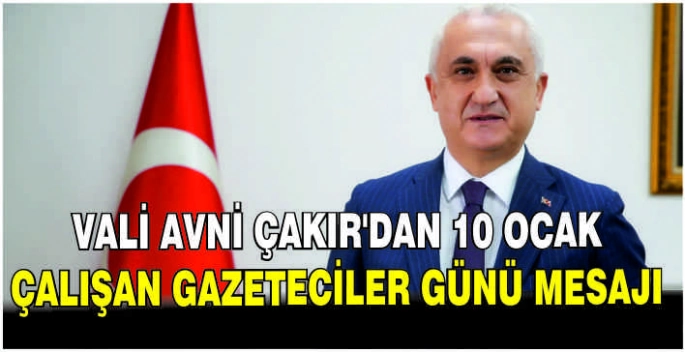 Vali Avni Çakır’dan 10 Ocak Çalışan Gazeteciler Günü mesajı