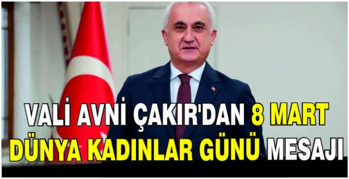 Vali Avni Çakır’dan 8 Mart Dünya Kadınlar Günü mesajı