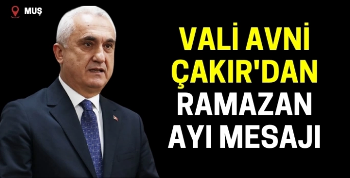Vali Avni Çakır'dan Ramazan ayı mesajı: Hayırlara vesile olsun!