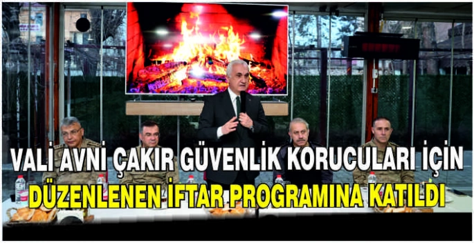 Vali Avni Çakır güvenlik korucuları için düzenlenen iftar programına katıldı