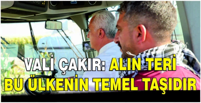 Vali Çakır: Alın teri bu ülkenin temel taşıdır