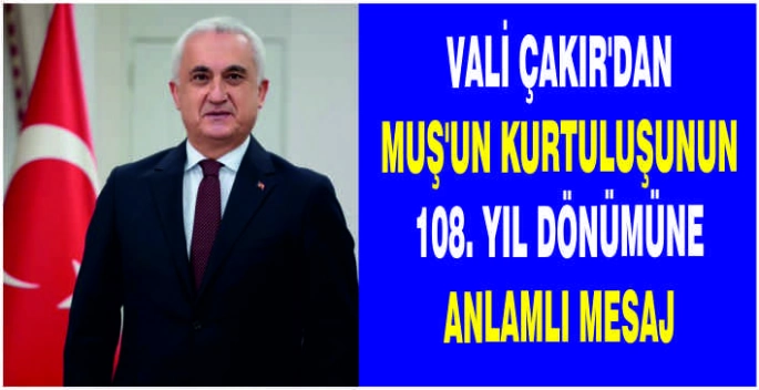 Vali Çakır'dan Muş’un Kurtuluşunun 108. yıl dönümüne anlamlı mesaj