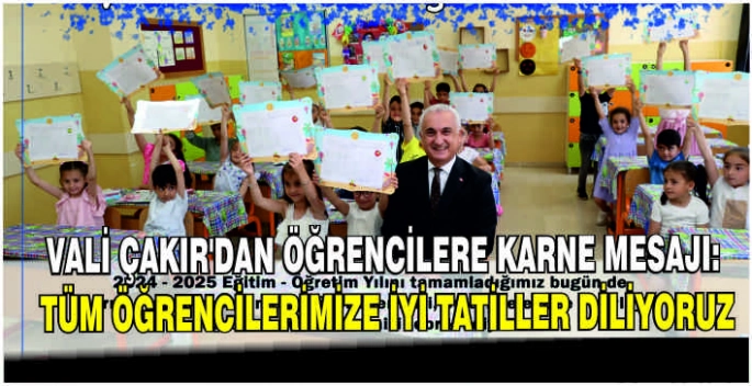 Vali Çakır’dan öğrencilere karne mesajı: Tüm öğrencilerimize iyi tatiller diliyoruz