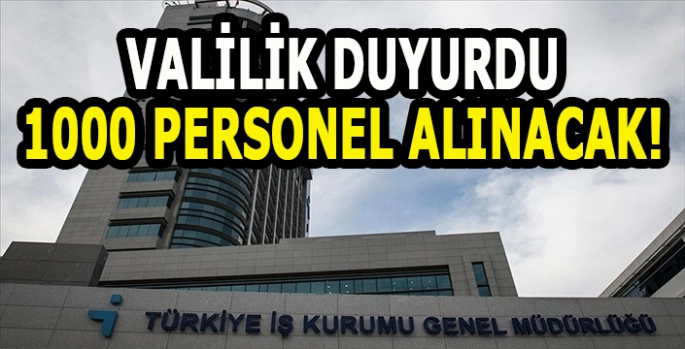 Valilik duyurdu: İŞKUR 1000 personel alacak!