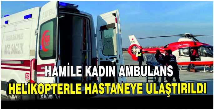 Van'da hamile kadın ambulans helikopterle hastaneye ulaştırıldı
